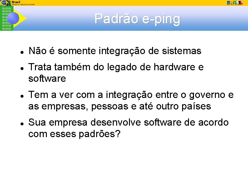 1010101 1010101 Padrão e-ping Não é somente integração de sistemas Trata também do legado
