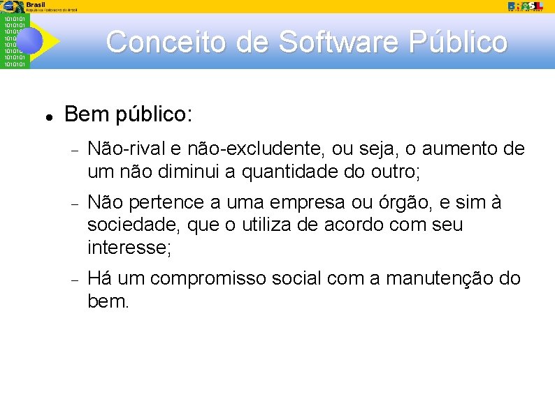 1010101 1010101 Conceito de Software Público Bem público: Não-rival e não-excludente, ou seja, o