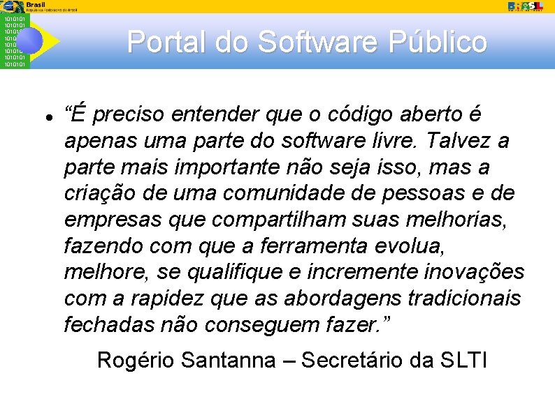 1010101 1010101 Portal do Software Público “É preciso entender que o código aberto é