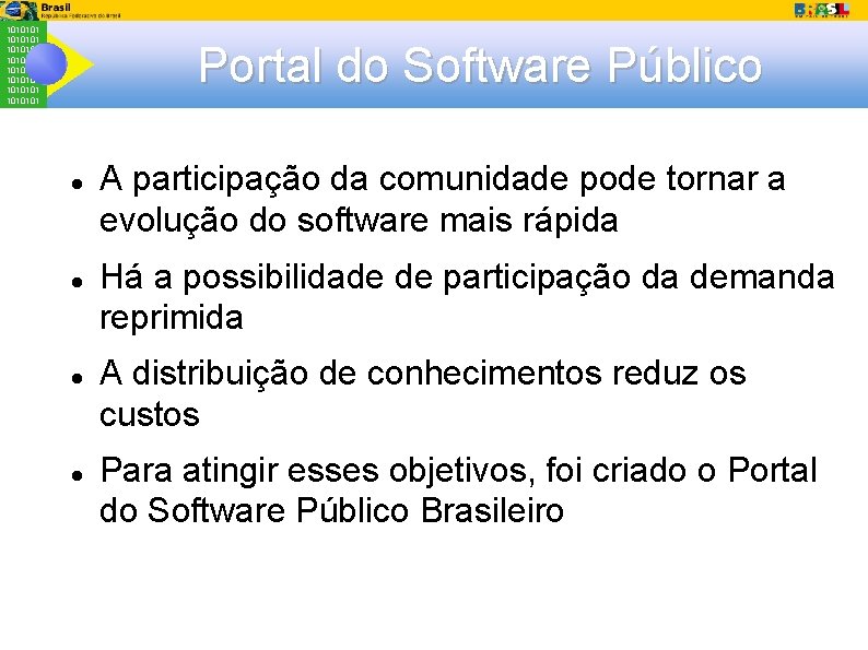 1010101 1010101 Portal do Software Público A participação da comunidade pode tornar a evolução