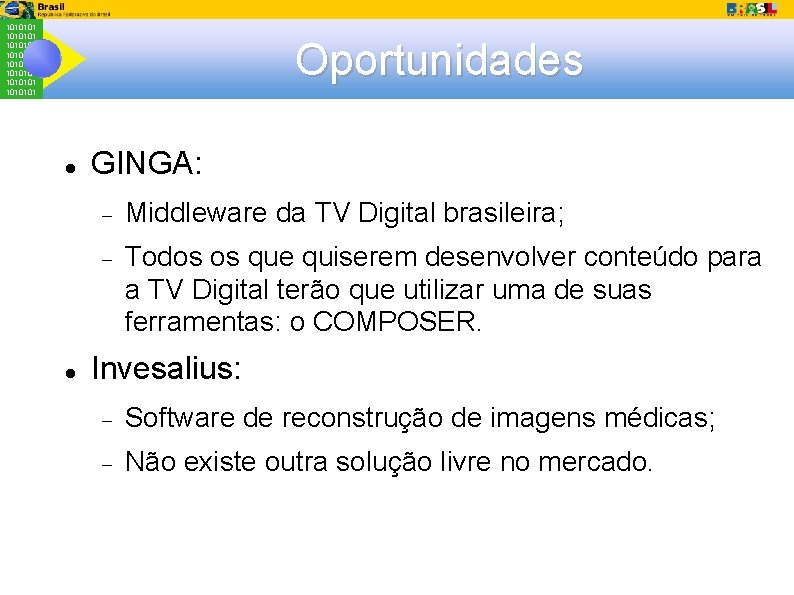 1010101 1010101 Oportunidades GINGA: Middleware da TV Digital brasileira; Todos os que quiserem desenvolver