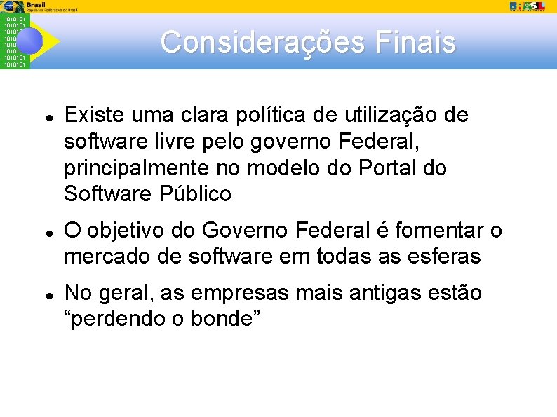 1010101 1010101 Considerações Finais Existe uma clara política de utilização de software livre pelo