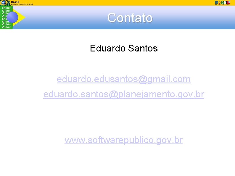 1010101 1010101 Contato Eduardo Santos eduardo. edusantos@gmail. com eduardo. santos@planejamento. gov. br www. softwarepublico.