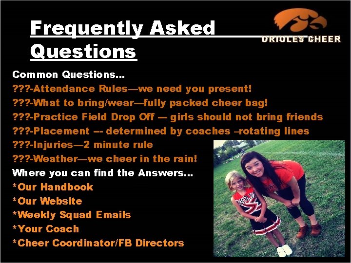 Frequently Asked Questions ORIOLES CHEER Common Questions… ? ? ? -Attendance Rules—we need you