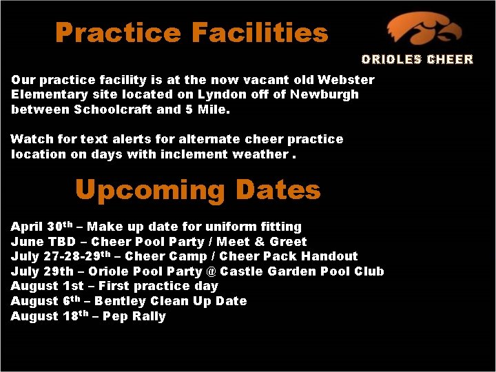 Practice Facilities ORIOLES CHEER Our practice facility is at the now vacant old Webster