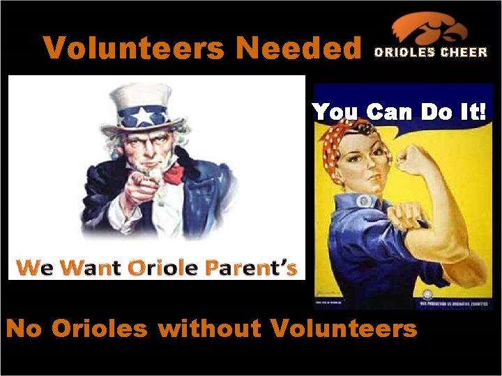 Volunteers Needed ORIOLES CHEER You Can Do It! No Orioles without Volunteers 