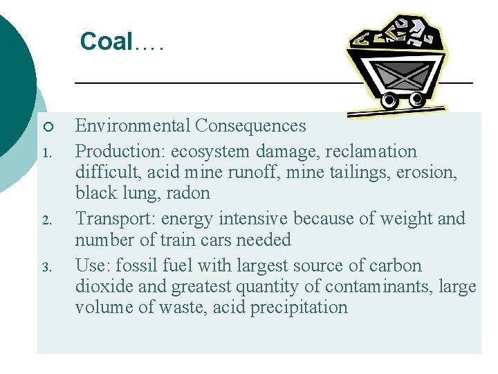 Coal…. ¡ 1. 2. 3. Environmental Consequences Production: ecosystem damage, reclamation difficult, acid mine