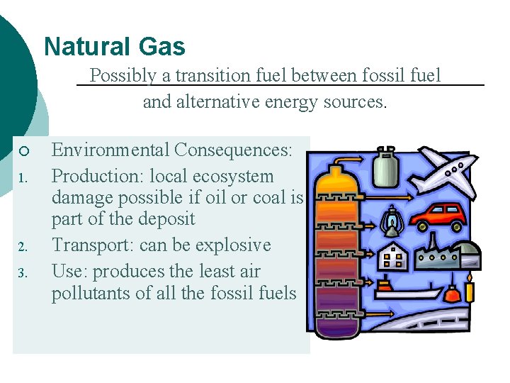 Natural Gas Possibly a transition fuel between fossil fuel and alternative energy sources. ¡