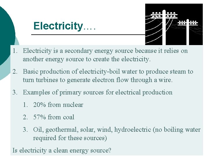 Electricity…. 1. Electricity is a secondary energy source because it relies on another energy