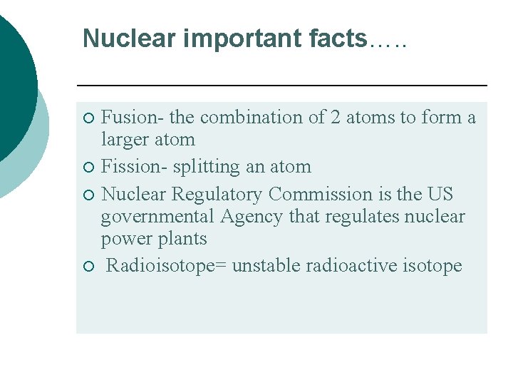 Nuclear important facts…. . Fusion- the combination of 2 atoms to form a larger