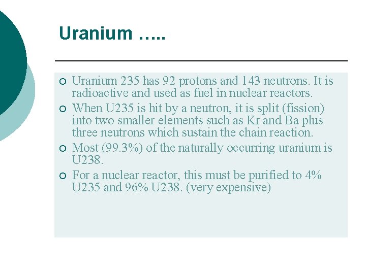 Uranium …. . ¡ ¡ Uranium 235 has 92 protons and 143 neutrons. It