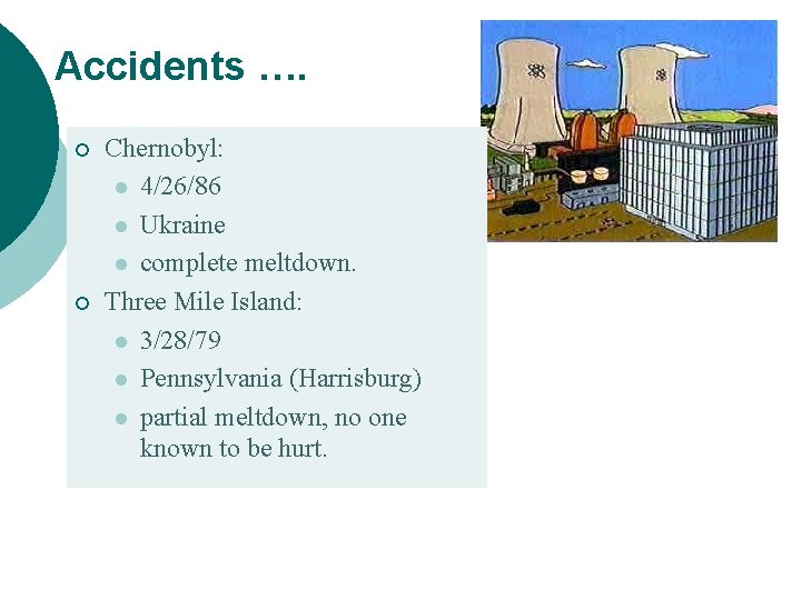 Accidents …. ¡ ¡ Chernobyl: l 4/26/86 l Ukraine l complete meltdown. Three Mile