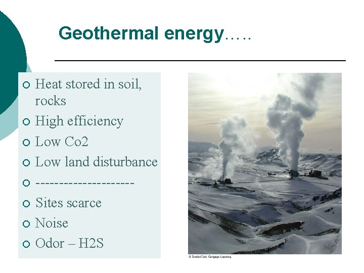 Geothermal energy…. . ¡ ¡ ¡ ¡ Heat stored in soil, rocks High efficiency
