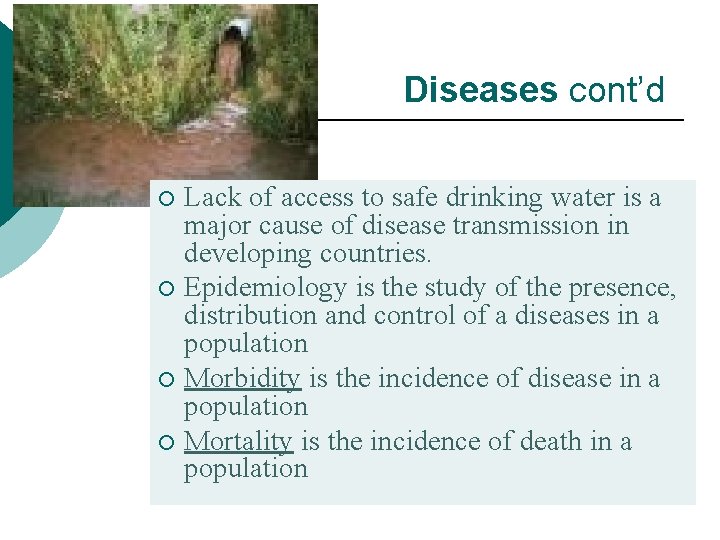 Diseases cont’d Lack of access to safe drinking water is a major cause of