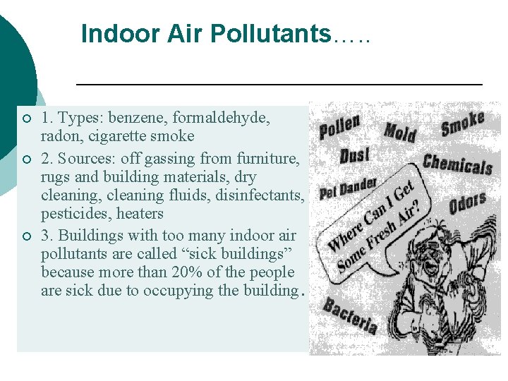 Indoor Air Pollutants…. . ¡ ¡ ¡ 1. Types: benzene, formaldehyde, radon, cigarette smoke