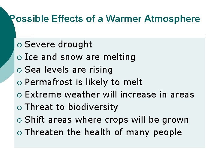 Possible Effects of a Warmer Atmosphere Severe drought ¡ Ice and snow are melting