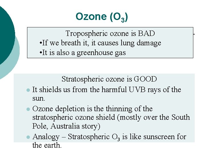 Ozone (O 3) Tropospheric ozone is BAD • If we breath it, it causes