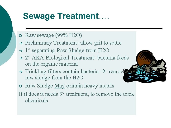 Sewage Treatment…. Raw sewage (99% H 2 O) Preliminary Treatment- allow grit to settle