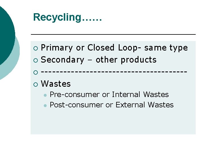 Recycling…… Primary or Closed Loop- same type ¡ Secondary – other products ¡ -------------------¡