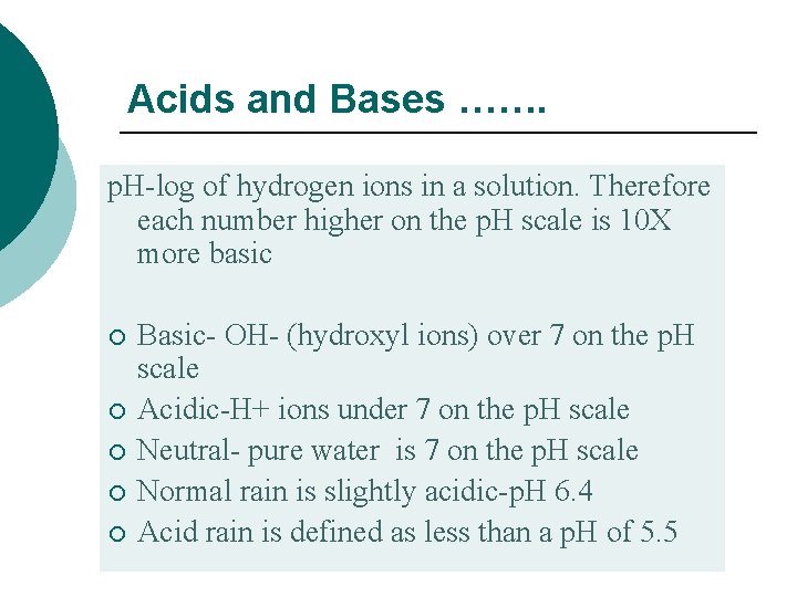 Acids and Bases ……. p. H-log of hydrogen ions in a solution. Therefore each