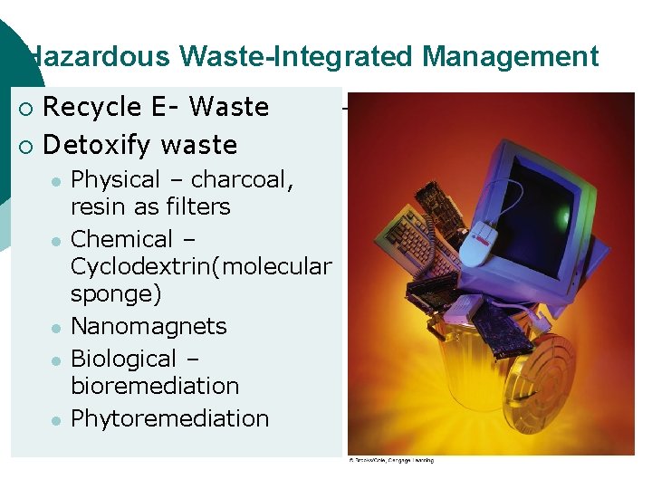 Hazardous Waste-Integrated Management Recycle E- Waste ¡ Detoxify waste ¡ l l l Physical