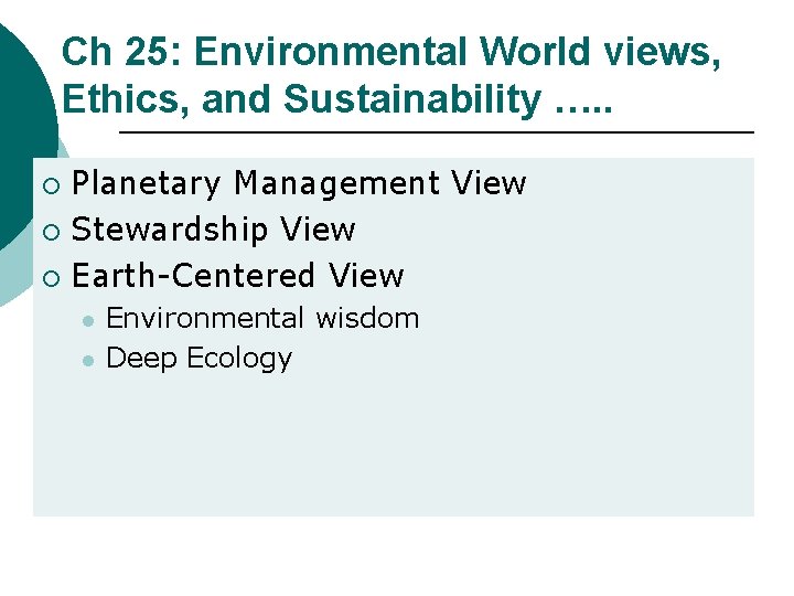 Ch 25: Environmental World views, Ethics, and Sustainability …. . Planetary Management View ¡