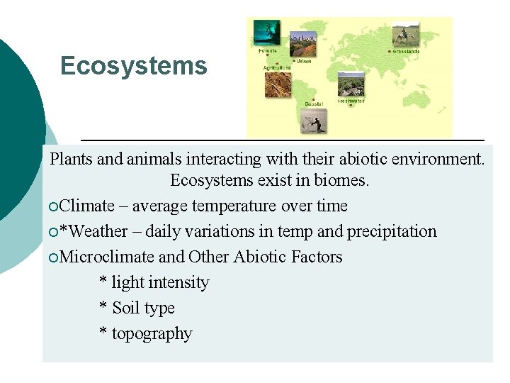 Ecosystems Plants and animals interacting with their abiotic environment. Ecosystems exist in biomes. ¡Climate