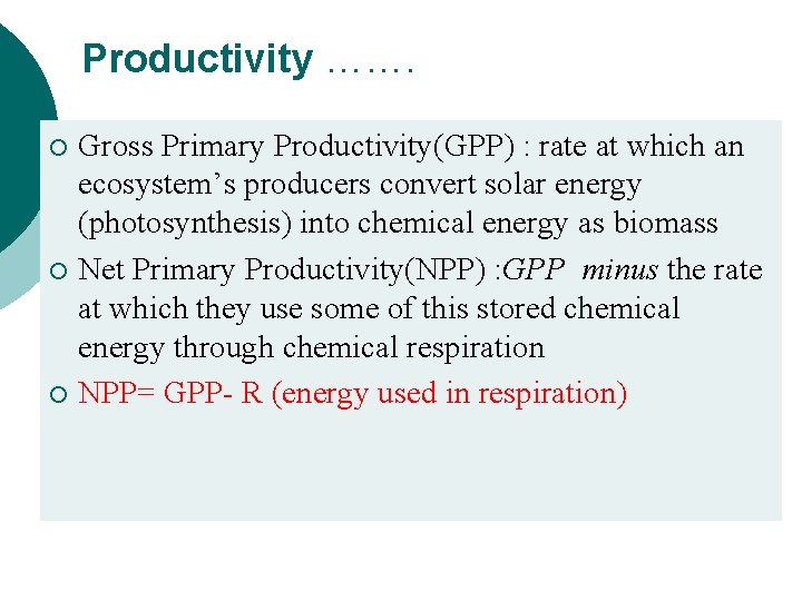 Productivity ……. Gross Primary Productivity(GPP) : rate at which an ecosystem’s producers convert solar