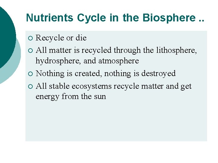Nutrients Cycle in the Biosphere. . Recycle or die ¡ All matter is recycled