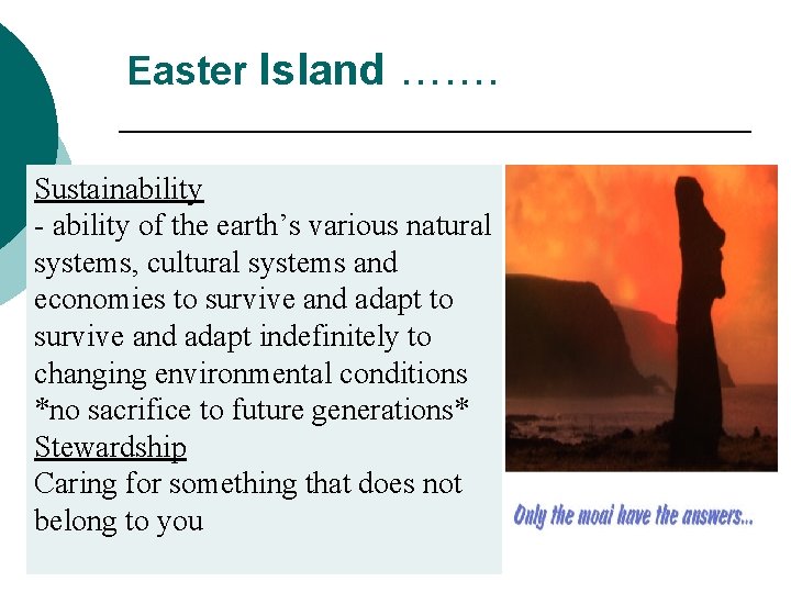 Easter Island ……. Sustainability - ability of the earth’s various natural systems, cultural systems