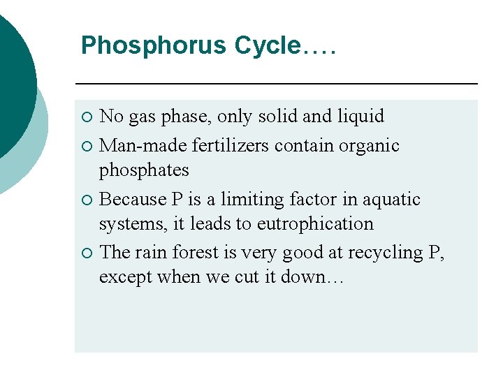 Phosphorus Cycle…. No gas phase, only solid and liquid ¡ Man-made fertilizers contain organic