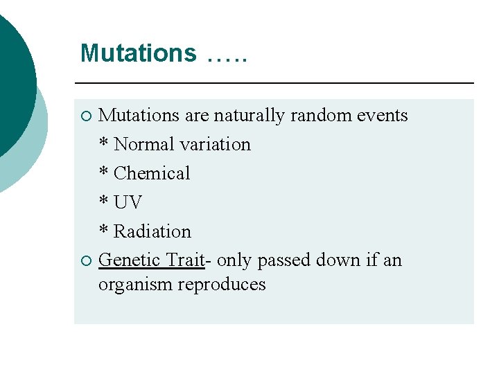 Mutations …. . Mutations are naturally random events * Normal variation * Chemical *