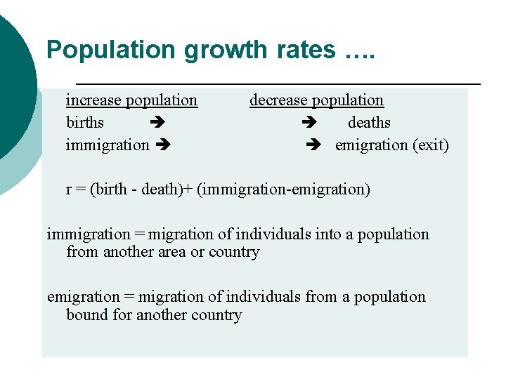 Population growth rates …. increase population births immigration decrease population deaths emigration (exit) r