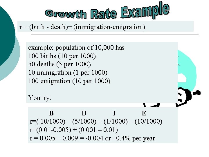 r = (birth - death)+ (immigration-emigration) example: population of 10, 000 has 100 births