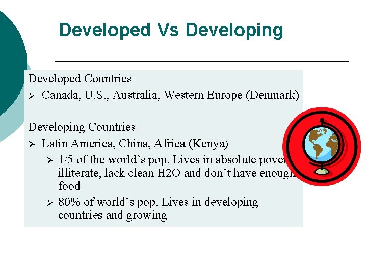 Developed Vs Developing Developed Countries Ø Canada, U. S. , Australia, Western Europe (Denmark)