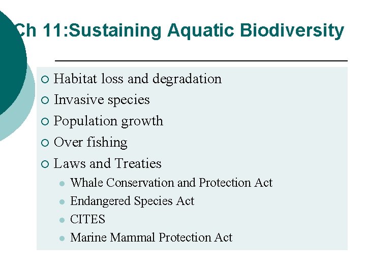 Ch 11: Sustaining Aquatic Biodiversity Habitat loss and degradation ¡ Invasive species ¡ Population