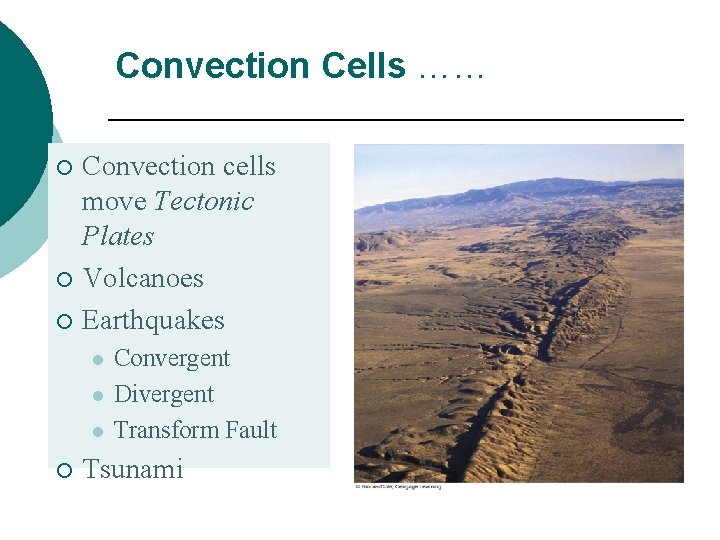 Convection Cells …… Convection cells move Tectonic Plates ¡ Volcanoes ¡ Earthquakes ¡ l