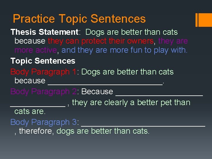 Practice Topic Sentences Thesis Statement: Dogs are better than cats because they can protect