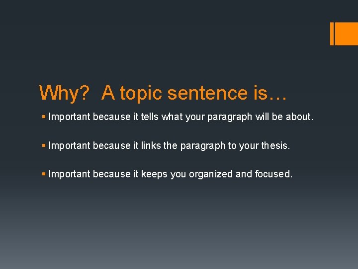 Why? A topic sentence is… § Important because it tells what your paragraph will