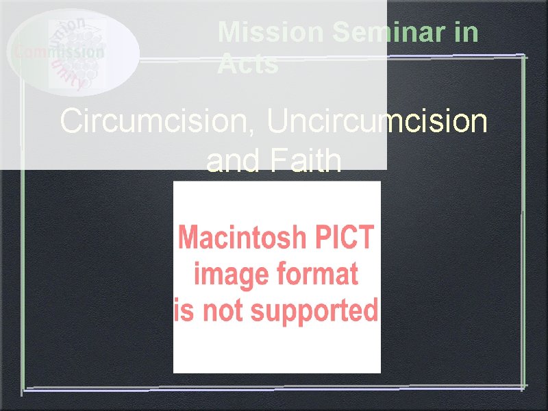 Mission Seminar in Acts Circumcision, Uncircumcision and Faith Mission Seminar in Acts Circumcision, Uncircumcision and Faith