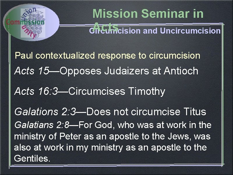 Mission Seminar in Acts Circumcision and Uncircumcision Paul contextualized response to circumcision Acts 15—Opposes Mission Seminar in Acts Circumcision and Uncircumcision Paul contextualized response to circumcision Acts 15—Opposes