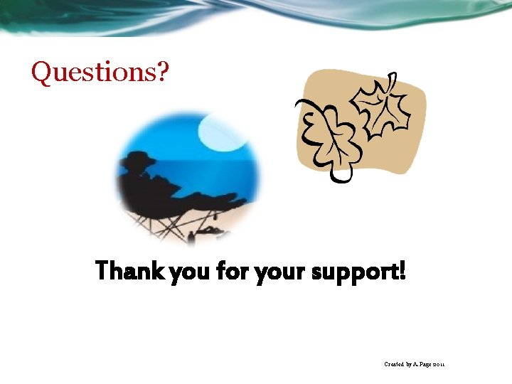 Questions? Thank you for your support! Created by A. Page 2011 Questions? Thank you for your support! Created by A. Page 2011