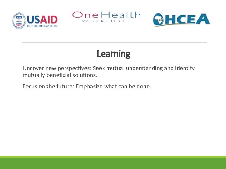 Learning Uncover new perspectives: Seek mutual understanding and identify mutually beneficial solutions. Focus on