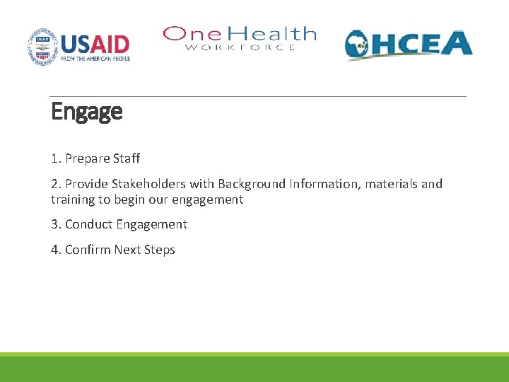 Engage 1. Prepare Staff 2. Provide Stakeholders with Background Information, materials and training to
