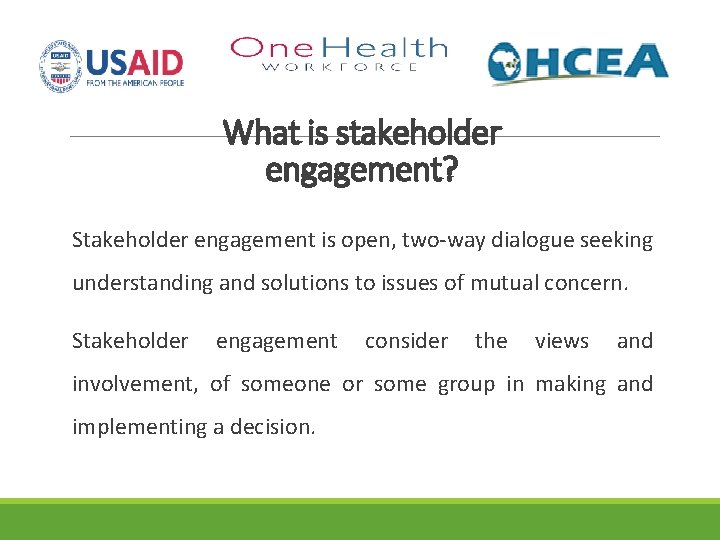 What is stakeholder engagement? Stakeholder engagement is open, two-way dialogue seeking understanding and solutions