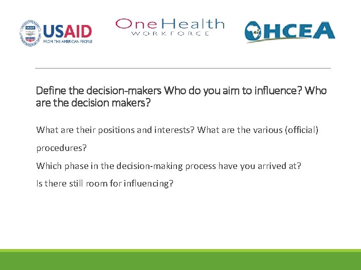 Define the decision-makers Who do you aim to influence? Who are the decision makers?