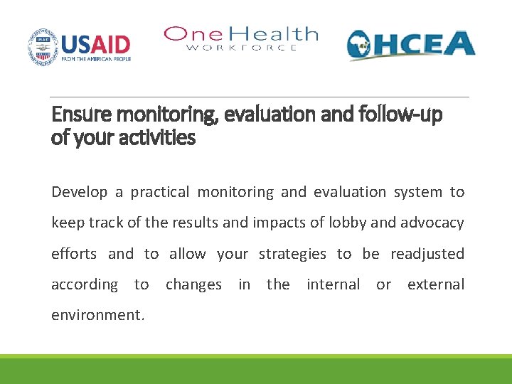 Ensure monitoring, evaluation and follow-up of your activities Develop a practical monitoring and evaluation