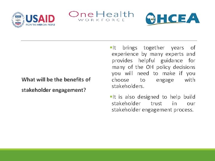 What will be the benefits of stakeholder engagement? §It brings together years of experience