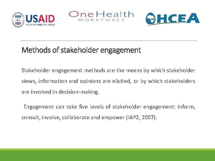 Methods of stakeholder engagement Stakeholder engagement methods are the means by which stakeholder views,