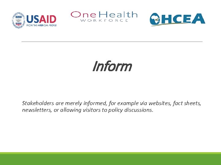 Inform Stakeholders are merely informed, for example via websites, fact sheets, newsletters, or allowing